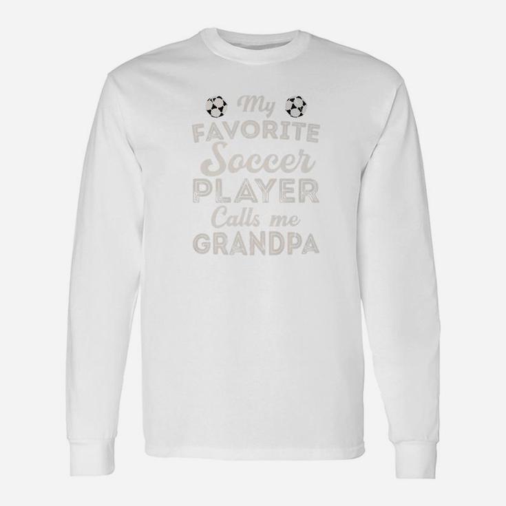 My Favorite Soccer Player Calls Me Grandpa Shirt Fathers Day Long Sleeve T-Shirt