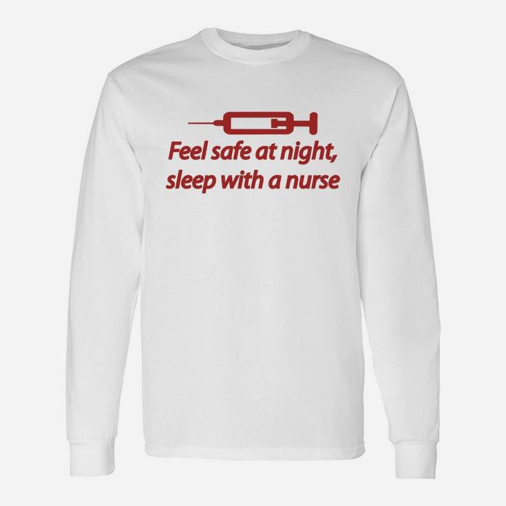 Feel Safe At Night, Sleep With A Nurse Long Sleeve T-Shirt