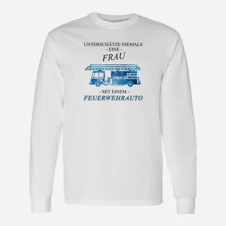 Feuerwehrfrau Langarmshirts mit Spruch: Nie eine Frau im Feuerwehrauto unterschätzen