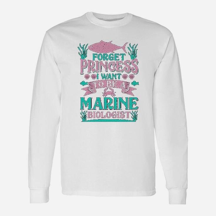 Forget Princess I Want To Be A Marine Biologist Long Sleeve T-Shirt