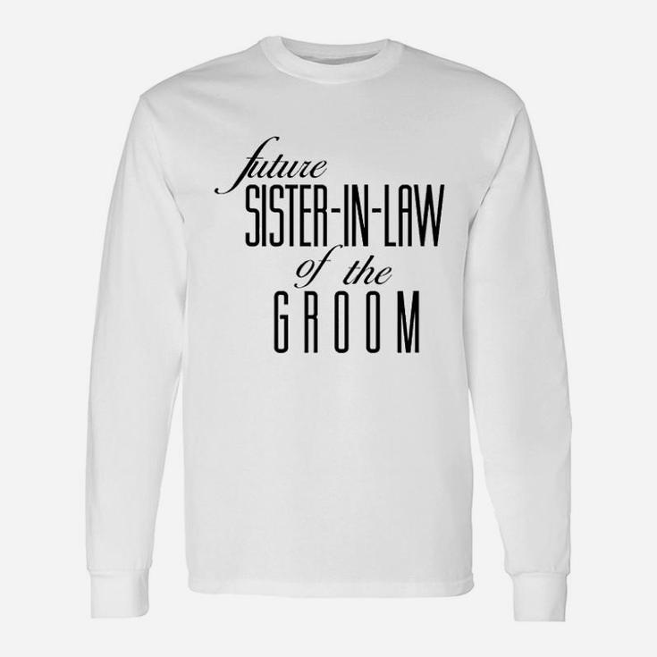 Future Sister In Law Of The Groom Long Sleeve T-Shirt