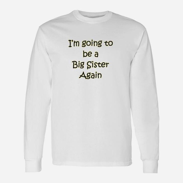 I Am Going To Be A Big Sister Again Long Sleeve T-Shirt