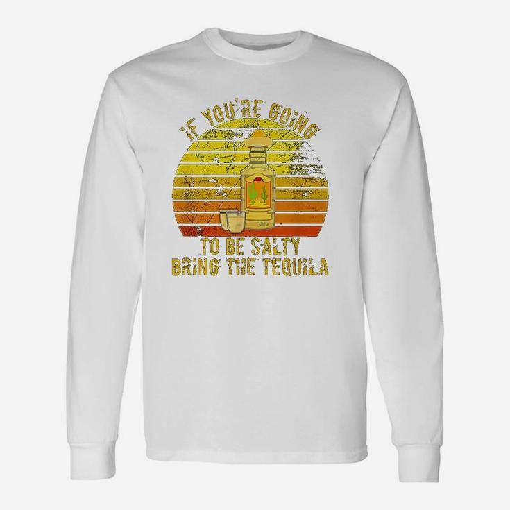 If You Are Going To Be Salty Bring The Tequila Vintage Long Sleeve T-Shirt