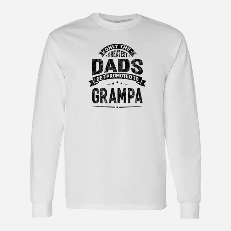The Greatest Dads Get Promoted To Grampa Grandpa Long Sleeve T-Shirt