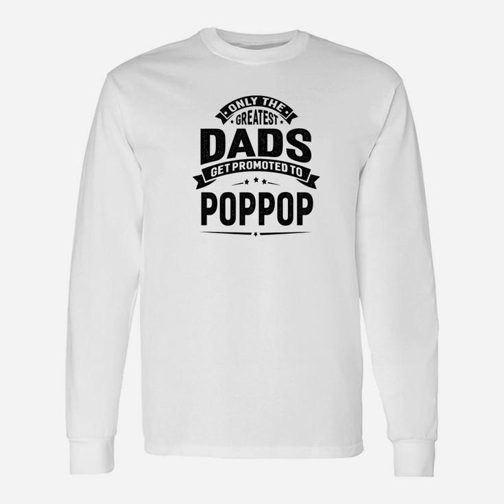 The Greatest Dads Get Promoted To Poppop Grandpa Long Sleeve T-Shirt