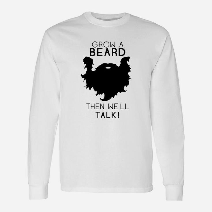 Grow A Beard Then Well Talk Beard Shirt Long Sleeve T-Shirt