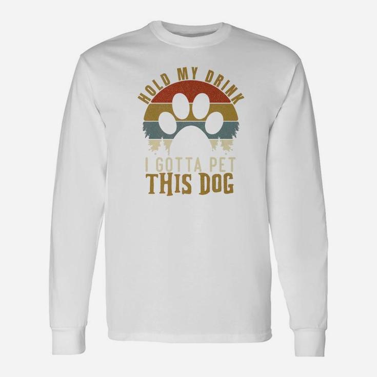 Hold My Drink I Gotta Pet This Dog Vintage Long Sleeve T-Shirt
