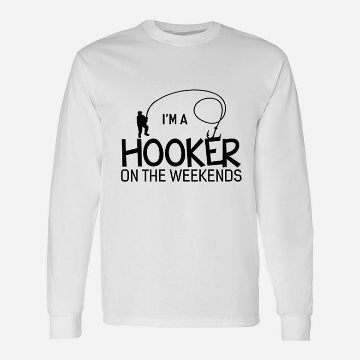I Am A Hooker On The Weekends Fishing Long Sleeve T-Shirt