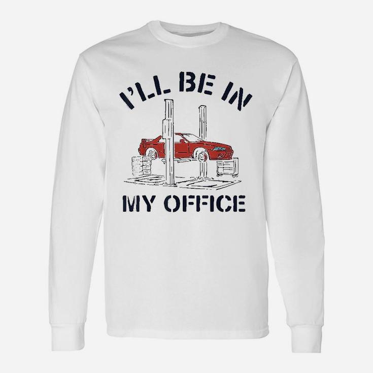 Ill Be In My Office Auto Mechanic Car Mechanics Long Sleeve T-Shirt