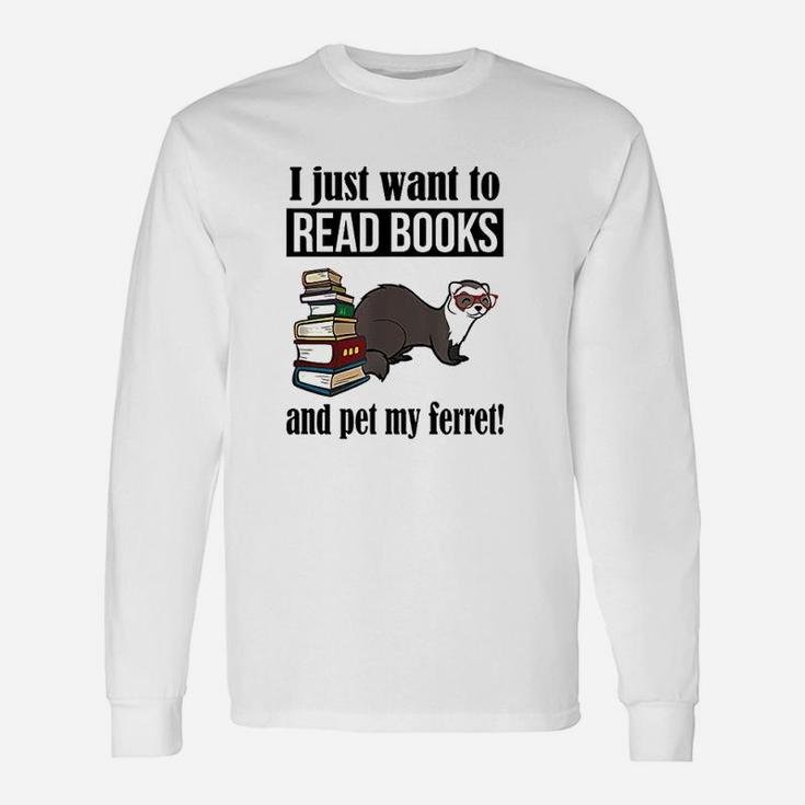 I Just Want To Read Books And Pet My Ferret Long Sleeve T-Shirt