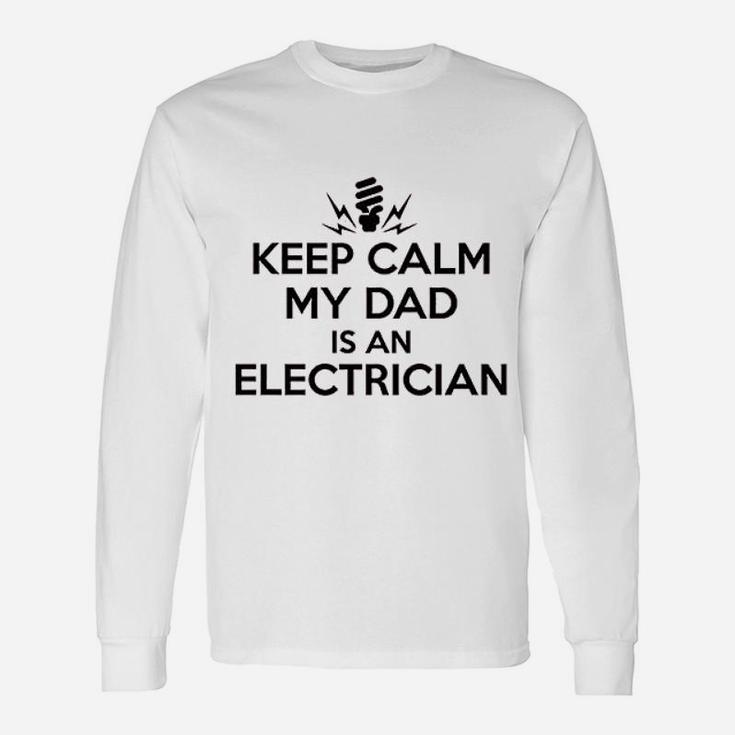 For All Keep Calm My Dad Is An Electrician Shirt Long Sleeve T-Shirt