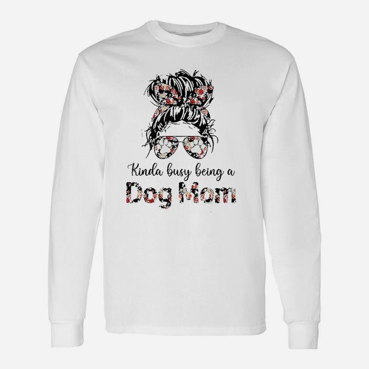 Kinda Busy Being A Dog Moms Long Sleeve T-Shirt
