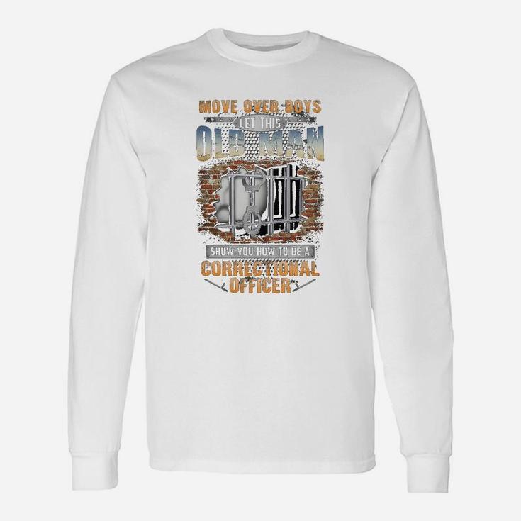 Let This Old Man Show You How To Be An Correctional Officer Long Sleeve T-Shirt