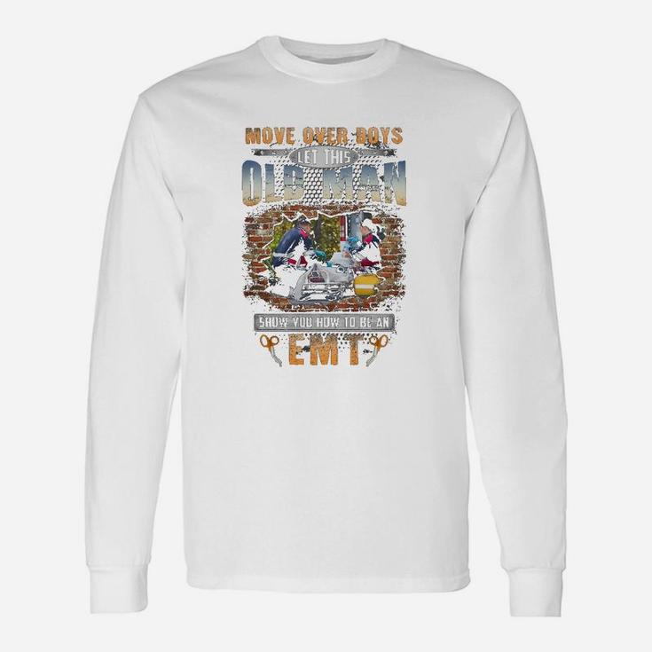 Let This Old Man Show You How To Be An Emt Long Sleeve T-Shirt