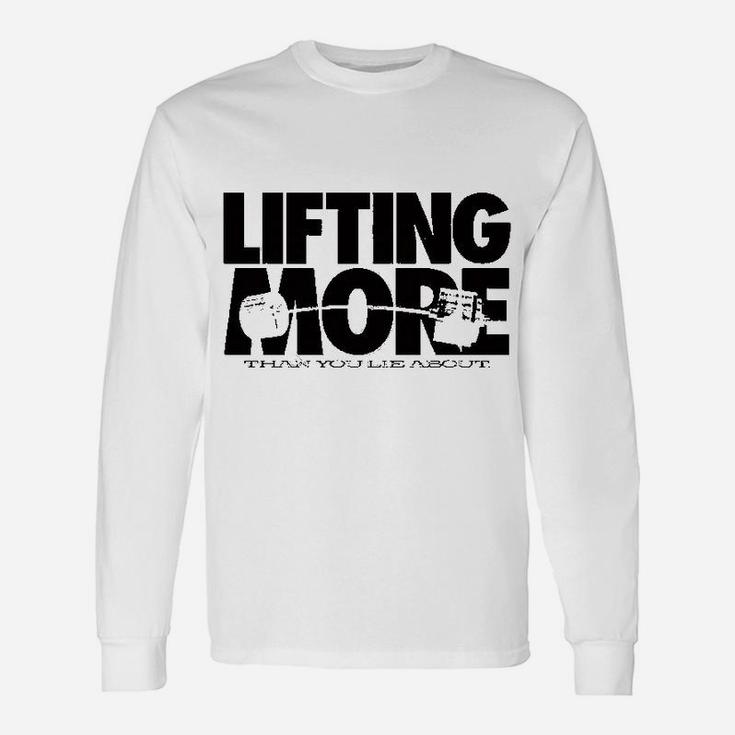 Lifting More Than You Lie About Powerlifting Long Sleeve T-Shirt