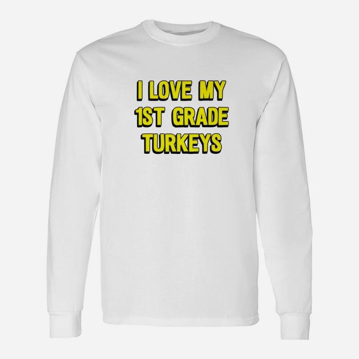 I Love My 1st Grade Turkeys Thanksgiving Teacher Long Sleeve T-Shirt