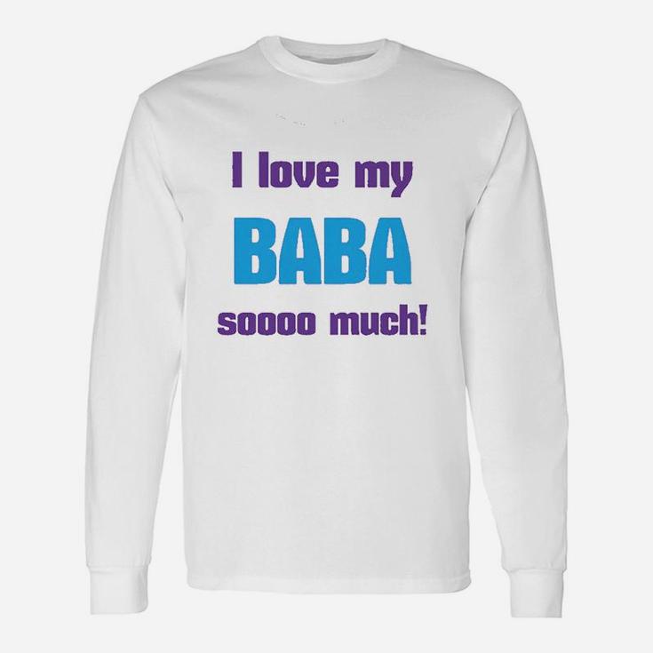 I Love My Baba Sooo Much Dad Fathers Day Long Sleeve T-Shirt