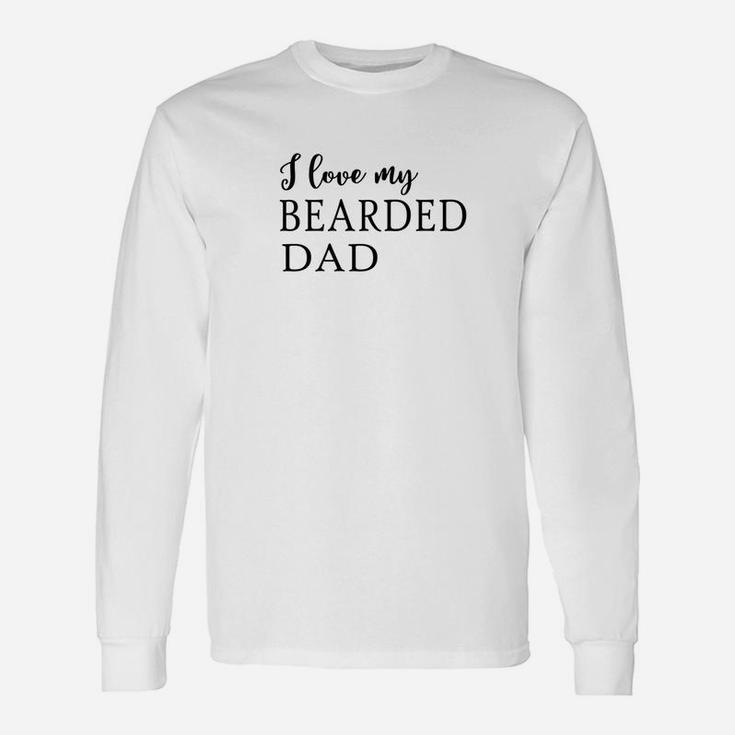 I Love My Bearded Dad Cool Beard For Father Long Sleeve T-Shirt