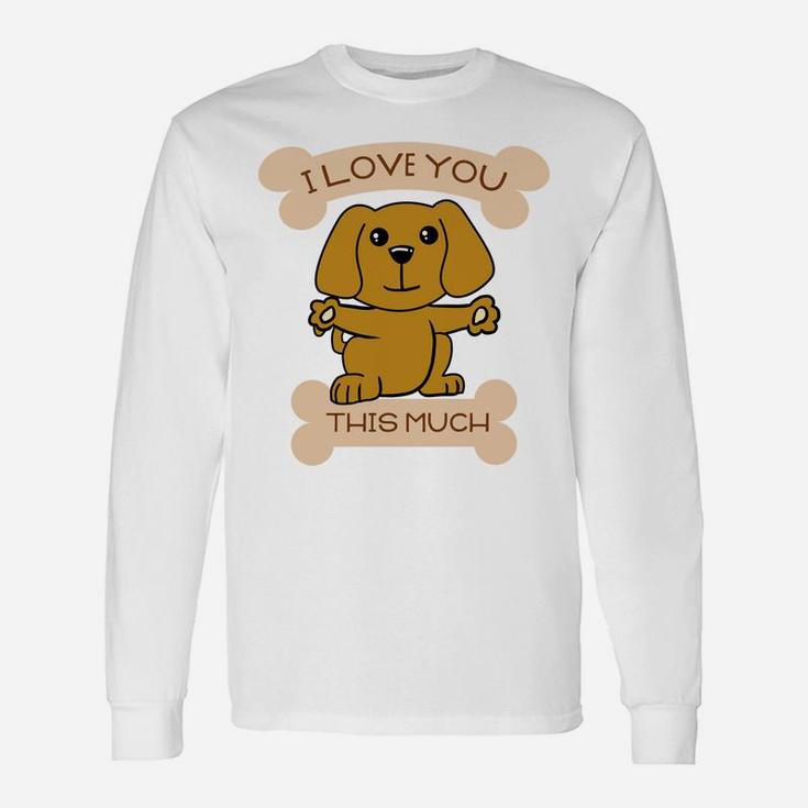 I Love You This Much Cute Dog Hug Valentines Long Sleeve T-Shirt
