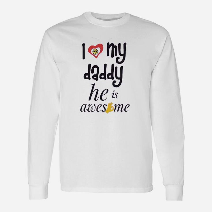 I Love My Daddy He Awesome Dad Father Long Sleeve T-Shirt