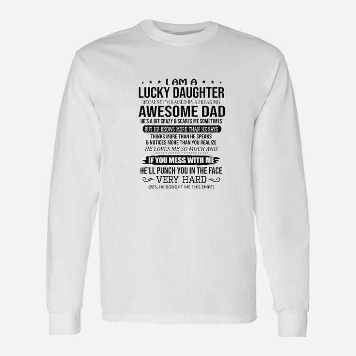 I Am A Lucky Daughter I Am Raised By A Freaking Awesome Dad Long Sleeve T-Shirt