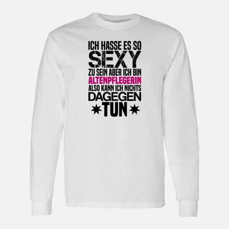 Lustiges Altenpflegerin Langarmshirts, Sexy Pflegekraft Spruch