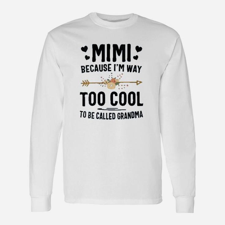 Mimi Because I Am Way Too Cool To Be Called Grandma Long Sleeve T-Shirt