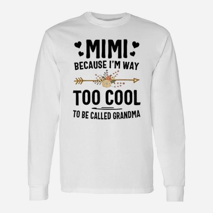 Mimi Because I Am Way Too Cool To Be Called Grandma Long Sleeve T-Shirt