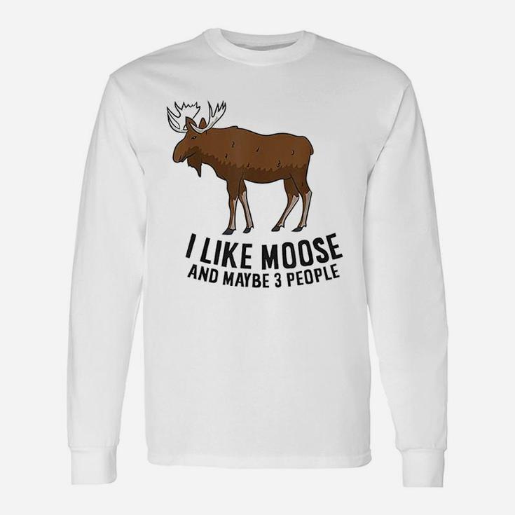 I Like Moose And Maybe 3 People Moose Lover Long Sleeve T-Shirt