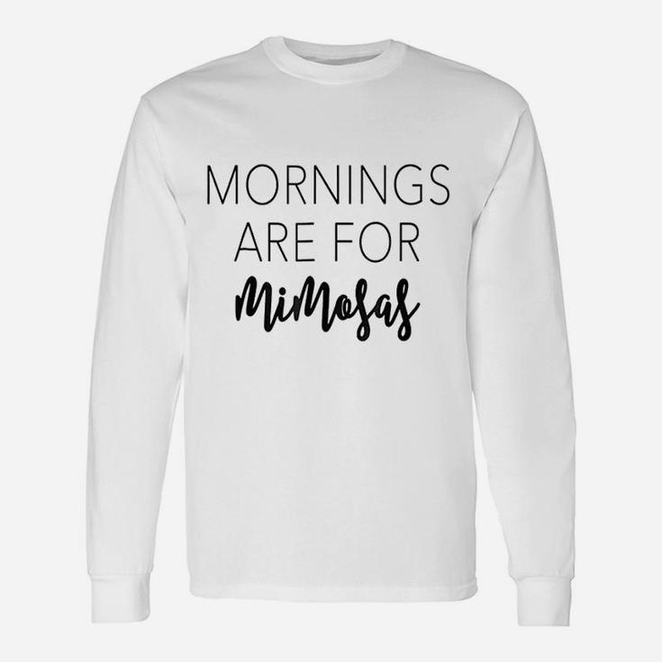 Mornings Are For Mimosas Champagne Lover Long Sleeve T-Shirt