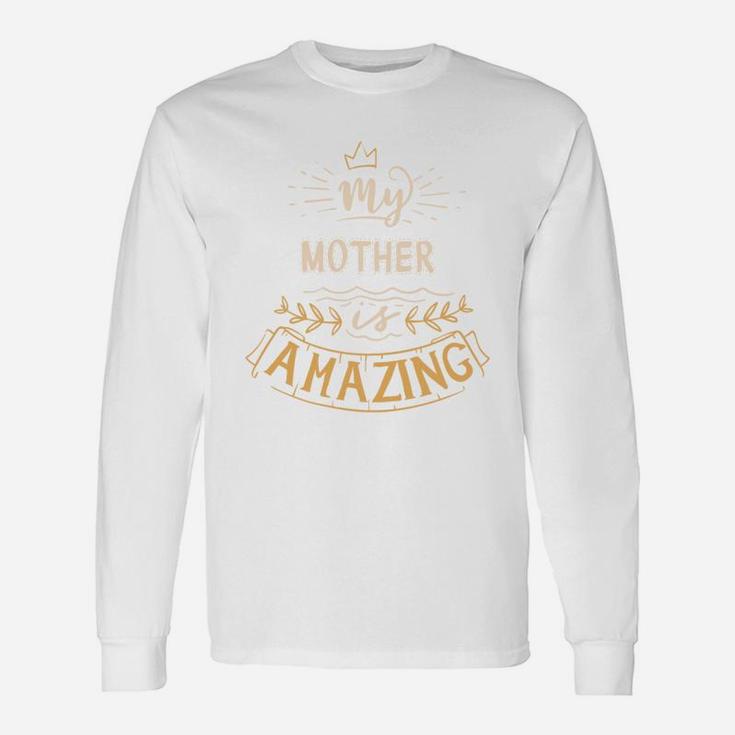 My Mother Is Amazing Happy Quote Great Women Long Sleeve T-Shirt