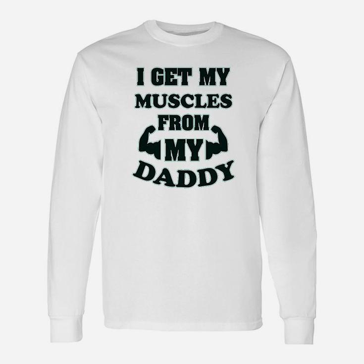 I Get My Muscles From Daddy Workout Gym Dad Fathers Day Long Sleeve T-Shirt