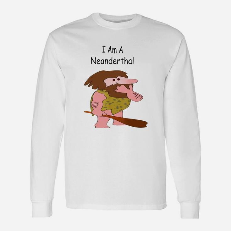 I Am A Neanderthal Joke Shirt Long Sleeve T-Shirt