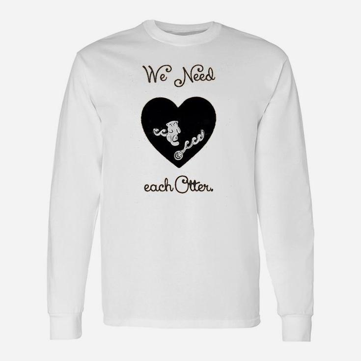 We Need Each Other Engagement Valentine Day Long Sleeve T-Shirt