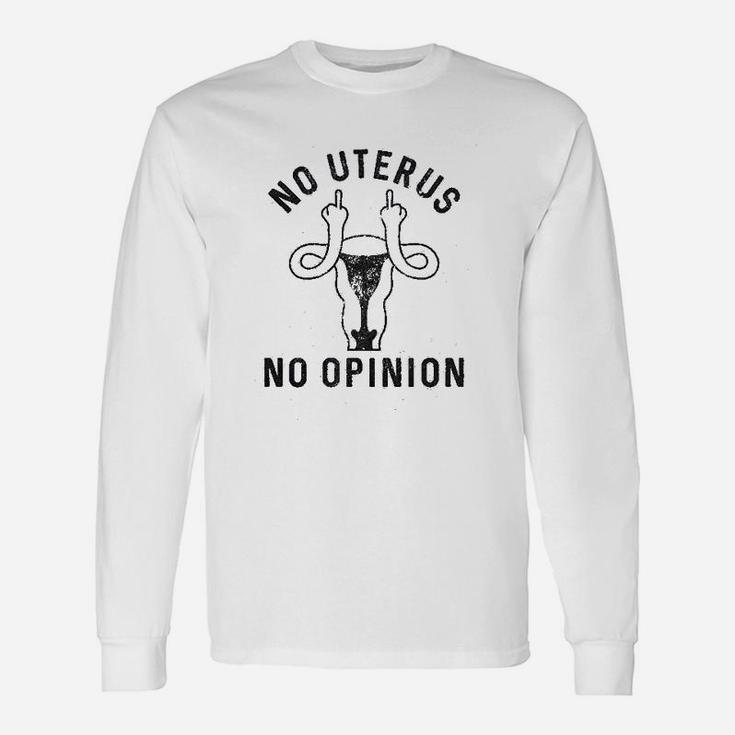 No Uterus No Opinion Political Rights Long Sleeve T-Shirt