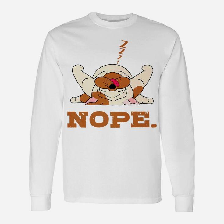 Nope English Bulldog Lazy Dog For Men Women Long Sleeve T-Shirt