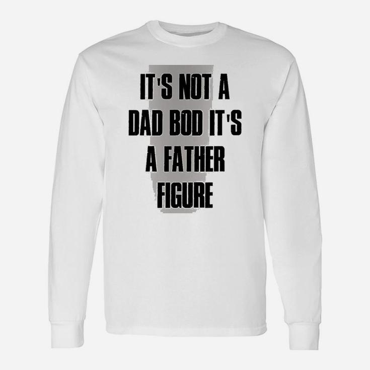 Not Dad Bod Its Father Figure Long Sleeve T-Shirt