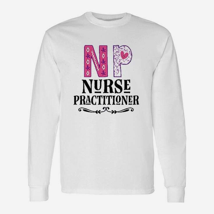 Nurse Practitioner Np , funny nursing gifts Long Sleeve T-Shirt