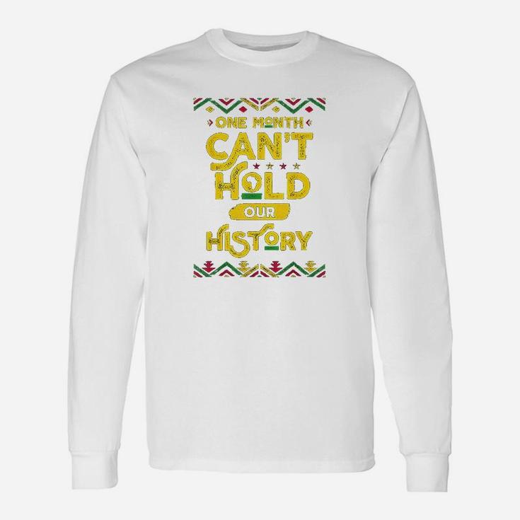 One Month Cant Hold Our History African Black History Month Long Sleeve T-Shirt
