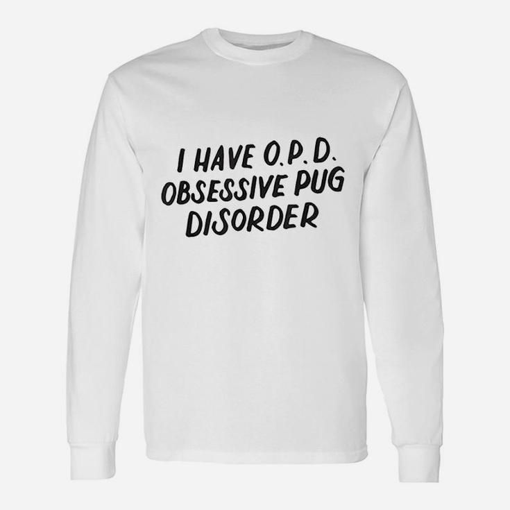 I Have Opd Obsessive Pug Disorder Dog Lovers Long Sleeve T-Shirt
