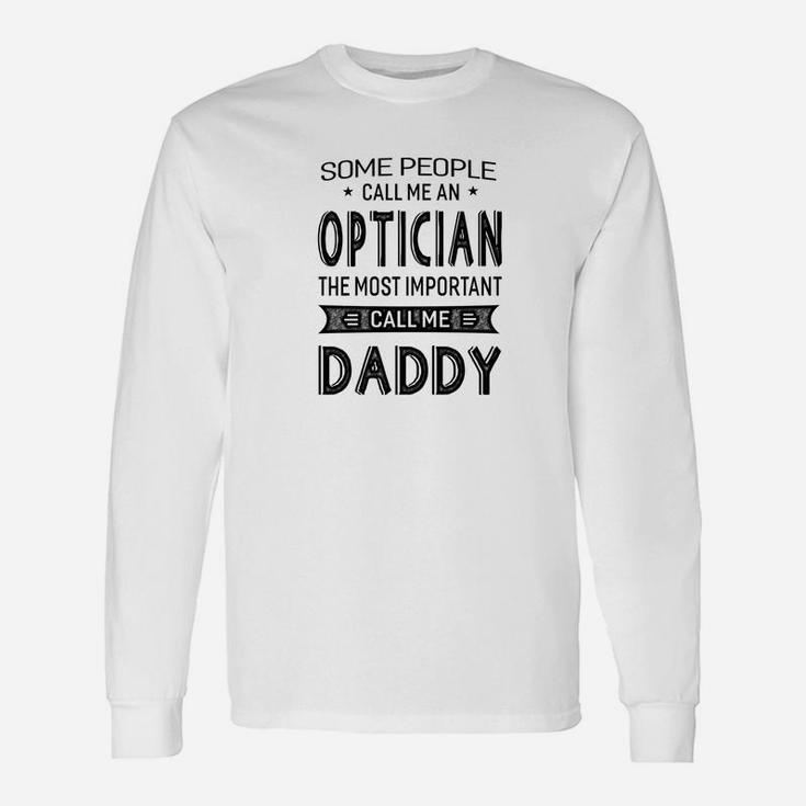 Optician The Most Important Call Me Daddy Dad Men Tshi Long Sleeve T-Shirt