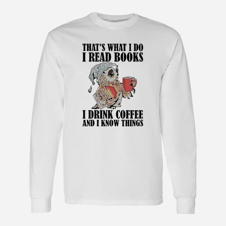 Owl That's What I Do I Read Books I Drink Coffee And I Know Things Long Sleeve T-Shirt
