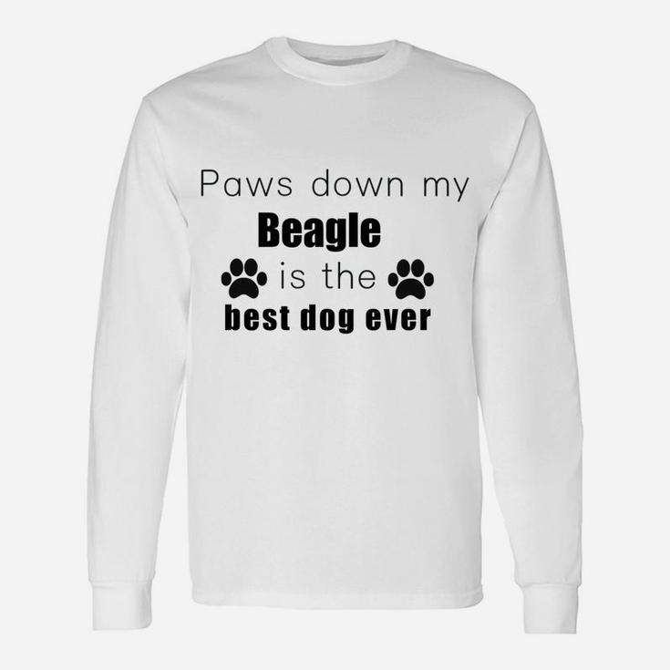 Paws Down My Beagle Is Best Dog Ever Pet Lovers Long Sleeve T-Shirt