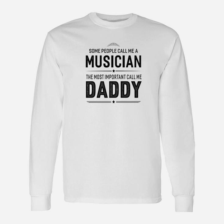 Some People Call Me A Musician Daddy Long Sleeve T-Shirt