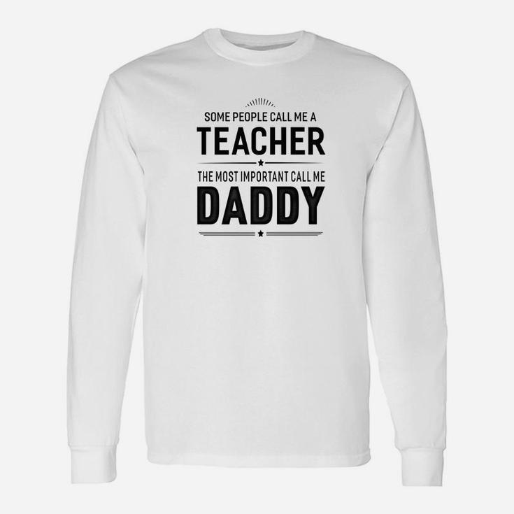 Some People Call Me A Teacher Daddy Long Sleeve T-Shirt