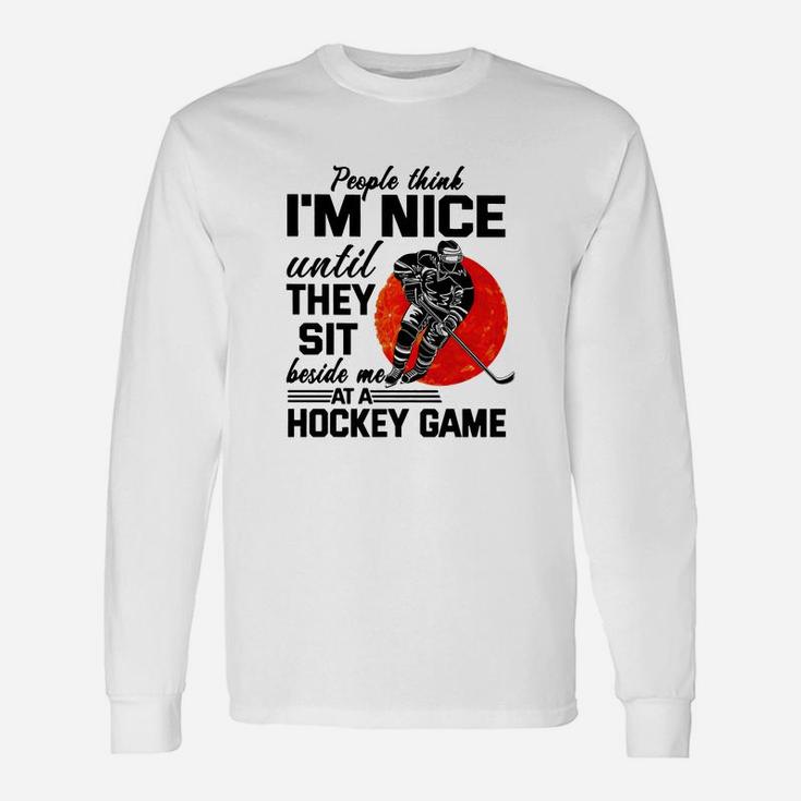 People Think I'm Nice Until They Sit Beside At Hockey Game T-Shirt People Think I'm Nice Until They Sit Beside At Hockey Game T-Shirt