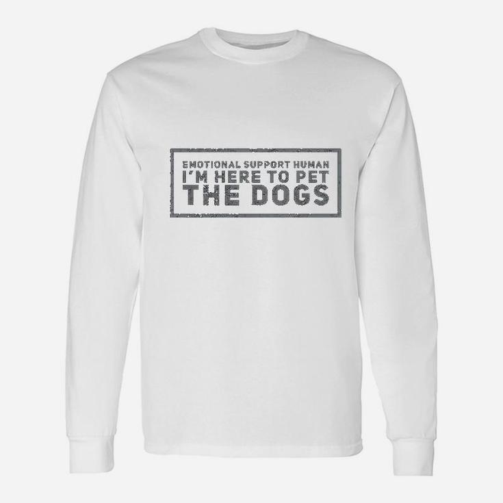 Im Here To Pet The Dog Long Sleeve T-Shirt