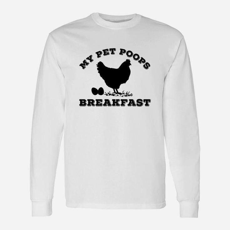 My Pet Poops Breakfast Shirt Chicken Farm Tshirt 1 Long Sleeve T-Shirt
