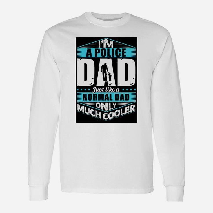 Im A Police Dad Just Like A Normal Dad Only Much Cooler Jobs Long Sleeve T-Shirt