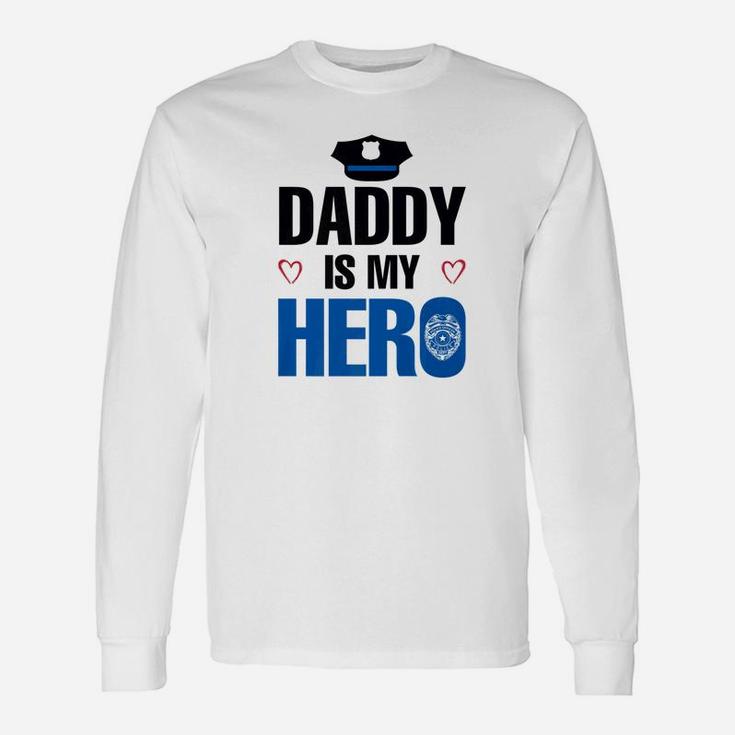 Police Daddy Is My Hero For Long Sleeve T-Shirt